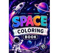 Space Coloring Book for Kids: 30 Fun Pages of Astronauts, Rockets, Planets and Aliens | Age 4-8 Years Kids: An Exciting Outer Space Adventure Coloring ... Galactic Explorers, and Creative Space Fun