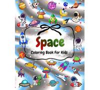 Space Coloring Book For Kids Ages 4-8, 8-12: Space Coloring Pages For Boys & Girls, Outlines To Draw And Interesting Facts About Planets, Stars And Much More. (The Joy of Coloring)