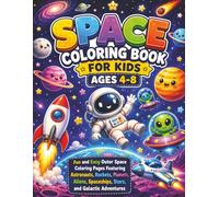 Space Coloring Book For Kids Ages 4-8: Fun and Easy Outer Space Coloring Pages Featuring Astronauts, Rockets, Planets, Aliens, Spaceships, Stars, and Galactic Adventures for Boys and Girls