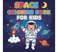 Space Coloring Book for Kids: Astronauts, Rockets, Planets and Aliens - Fun Outer Space Adventures for Boys and Girls