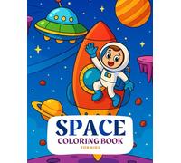 Space Coloring Book for Kids: Fun and Easy Designs for Children with Astronauts, Rockets, Aliens and More