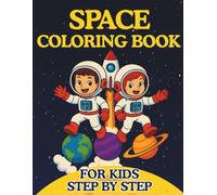 Space Coloring Book for Kids Step by Step: Fun and Easy Illustrations Featuring Amazing Outer Space, Solar System, Astronauts, Stars, Planets and Many More Designs