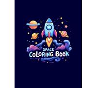 Space Coloring Book: Fun Space Themed Creative Pages for Kids / Rockets, Planets, Astronauts, Sun & Moon