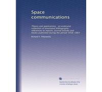 Space communications: Theory and applications : an extensive collection of annotated bibliography : references to reports, journal articles and books published during the period 1958-1963: Volume 3