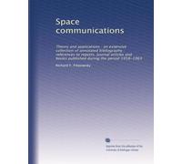 Space communications: Theory and applications : an extensive collection of annotated bibliography : references to reports, journal articles and books published during the period 1958-1963: Volume 2