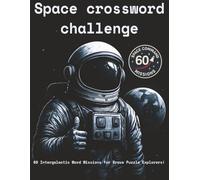 Space Crossword Challenge - 60 Intergalactic Word Missions for Puzzle Fans Who Love Space, Science and Brain Challenges: Launch your brain into orbit ... crosswords for curious minds of all ages!