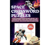 Space Crossword Puzzles: 70 Space Crossword Puzzles for Adults and Kids | 700+ Astronomy Words, Planets, NASA & Cosmic Challenges with Solutions | Space Activity Book for Science Lovers