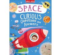 Space Curious Questions and Answers: A Brilliantly Bonkers Science Book About the Solar System and Beyond