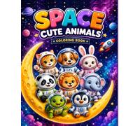 Space Cute Animals: Coloring book for kids 50 Fun & Easy Cosmic Adventures for children | funny Astronaut Animals, Planets, Stars and Space Exploration