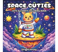 Space Cuties Coloring Book: 40 Adorable Pages Featuring Cute Animals as Astronauts, Planets, Rockets, Stars, Aliens, and Whimsical Space Adventure Scenes for Adults (Cute Whimsical Coloring)