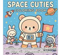 Space Cuties Coloring Book: Adorable Astronauts, Aliens, and Animals Living Fun Lives Among the Stars