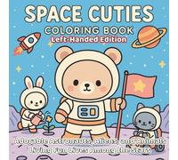 Space Cuties Coloring Book Left-Handed Edition: Adorable Astronauts, Aliens, and Animals Living Fun Lives Among the Stars