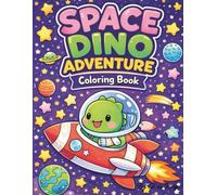 Space Dino Adventure Coloring Book: Cute Kawaii Dinosaurs in Outer Space with Rockets, Planets, and Friendly Aliens for Kids Ages 4-10