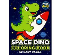 Space Dino Coloring Book for Kids Ages 4-8: 50 Easy Galactic Dinosaur Adventures with Aliens, Planets and Friends for Screen-Free Play