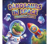 Space Dinosaur Coloring Book : 50 Fun and Cute Astronaut Dinos, Planets, Rockets, and Stars for Boys and Girls (Outer Space Adventure): 50 Unique and ... and Stegosaurus Exploring the Galaxy