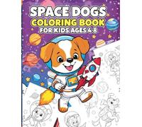 Space Dogs Coloring Book for Kids Ages 4-8: Fun Cosmic Puppies, Rockets, Planets & Stars - Cute Cartoon Space Dogs for Creative Kids (Cosmic Critters Coloring Series)