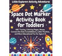 Space Dot Marker Activity Book for Toddlers: ABC Tracing, Coloring Pages, Mazes, Connect the Dots Constellations, Letter Practice, and More ... 2-5 (Little Explorers Activity Adventures)