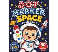Space Dot Marker Coloring Book For Toddlers Ages 2-5: 50 Fun Dab-a-Dot Activities with Rockets, Planets, Astronauts, Aliens and Stars | Easy Dot Painting Book for Preschoolers and Kindergarten Kids