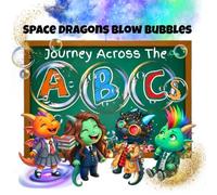 Space Dragons Blow Bubbles: Journey Across the ABCs