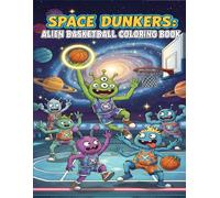Space Dunkers: Alien Basketball Coloring Book: Funny Sci-Fi Creatures Playing Basketball - A Creative Coloring Adventure for Kids Ages 5-8