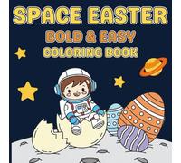 Space Easter Bold & Easy Coloring Book: 50 Simple Astronaut Easter Scenes for Relaxation and Creative Fun | Big, Bold Designs for All Ages