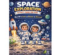 Space Exploration Activity Book for Kids: Blast Off to Learn and Discover the Universe | Fun Space Puzzles, Coloring Pages, Mazes & STEM Activities for Ages 4-8