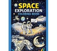 Space Exploration Coloring Book: 30 Detailed NASA-Inspired Space Missions Featuring Astronauts, Rockets, Rovers, Planets, Black Holes & Future Space Colonies