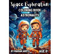 Space Exploration Coloring Book Astronauts: Awesome Space Exploration Astronauts Coloring Book for Kids Age 8+ (Space Exploration Coloring Books Series)