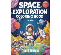 Space Exploration Coloring Book For Kids: Fun and Educational Outer Space Coloring Pages with Astronauts, Planets, Rockets and Galaxies for Boys and Girls Ages 4-8