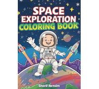 Space Exploration Coloring Book: Fun and Educational Outer Space Coloring Pages with Astronauts, Planets, Rockets and Galaxies for Boys and Girls Ages 4-8