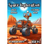 Space Exploration Coloring Book Space Rovers: Awesome Space Exploration Coloring Book for Kids Age 8+ (Space Exploration Coloring Books Series)