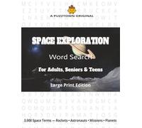 Space Exploration Word Search For Adults, Seniors & Teens Large Print Edition: 3,000 Terms of Astronomy, Rockets, Astronauts & Missions (PuzzTown Originals)