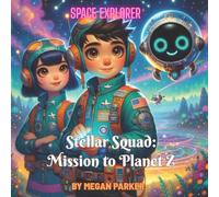 Space Explore: Stellar Squad - Mission to Planet Z: A Galactic Adventure to Save a Planet-and the Power of Teamwork to Save the Day! (Space Explorer)