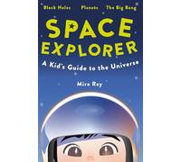 Space Explorer: A Kid's Guide to the Universe: Discover Black Holes, Planets, Stars and Rockets | The Fun Science Book for Curious Kids and Young Explorers Ages 8 to 12