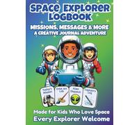 Space Explorer Logbook: Creative Guided Journal for Kids Ages 9-13: Daily Writing Prompts, Mood Trackers, Drawing Zones & Space Adventures