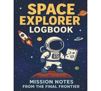 Space Explorer Logbook: Mission Notes from the Final Frontier