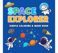 Space Explorer: Simple Coloring & Maze Book: Color astronauts, rockets & planets and solve fun space mazes - For kids ages 3-6