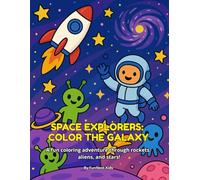 SPACE EXPLORERS: COLOR THE GALAXY: A fun coloring adventure through rockets, aliens, and stars!(Ages 4-6) (My First Coloring Book Series)