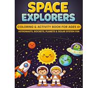 SPACE EXPLORERS: Coloring & Activity Book For Ages 4+ | Astronauts, Rockets, Planets & Solar System Fun