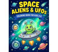 Space Explorers Coloring Book for Kids: Aliens, UFOs & Outer Space Adventures: 30 Fun Coloring Pages About Extraterrestrials and Flying Saucers for Children Ages 4-8