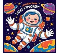 Space Explorers Coloring Book: Space explorers, experience the adventure of coloring as if you were in space