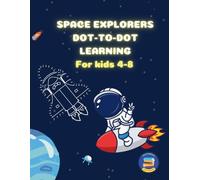 Space Explorers Dot-to-Dot Learning Fun Activity: For Kids Age 4-8!