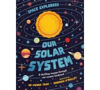 Space Explorers: Our Solar System: A thrilling voyage through our cosmic backyard