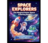 Space Explorers: The Magical Outer Space Coloring Book: 15 Magical Space Adventures to Color • Ages 3-8