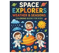 Space Explorers: Weather & Seasons Coloring Book for Kids: Fun Outer Space Adventures with Astronauts Exploring Weather and the Four Seasons - A Coloring Journey for Children Ages 4-8