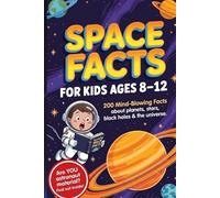 Space Facts for Kids Ages 8-12: Space Facts for Kids Ages 8-12: Mind-Blowing Astronomy and Science Book with Weird and Fascinating Facts About ... Holes, Moon, Solar System and the Universe