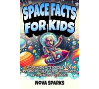 Space Facts For Kids: Uncover Amazing Facts, Incredible Records, Fascinating Mysteries, Groundbreaking Inventions, and the Wonders of the Universe!