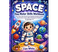 Space Fine Motor Skills Workbook for Kids Ages 3-5: Cut, Trace, Color & Learn! Fun Preschool Space Activities to Build Pencil Control, Scissor Skills, Hand-Eye Coordination & Kindergarten Readiness