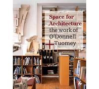 Space for Architecture : The Work of O'Donnell +Tuomey