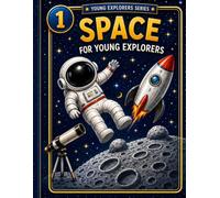 Space for young Explorers: A Fun and Easy Space Book for Kids Ages 6-10 About Planets, Stars, Rockets, Astronauts, and the Solar System (Young Explorers Series)